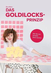 Cover image for Das Goldilocks-Prinzip: Wie Sie aus Scheisse Gold machen