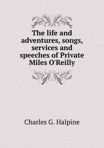 Cover image for The life and adventures, songs, services and speeches of Private Miles O'Reilly