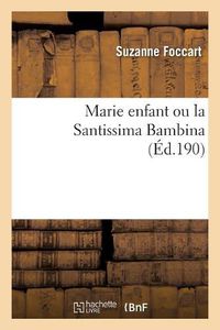 Cover image for Marie Enfant Ou La Santissima Bambina