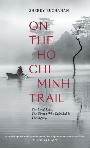 On The Ho Chi Minh Trail - The Blood Road, The Women Who Defended It, The Legacy