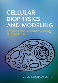 Cover image for Cellular Biophysics and Modeling: A Primer on the Computational Biology of Excitable Cells