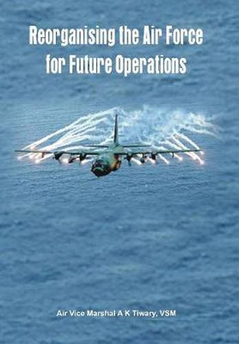 Cover image for Reorganising the Air Force for Future Operations