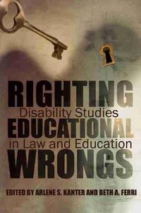 Cover image for Righting Educational Wrongs: Disability Studies in Law and Education