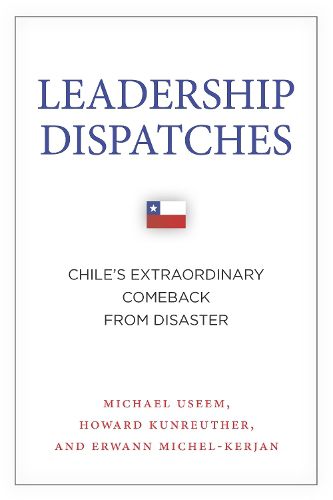 Leadership Dispatches: Chile's Extraordinary Comeback from Disaster