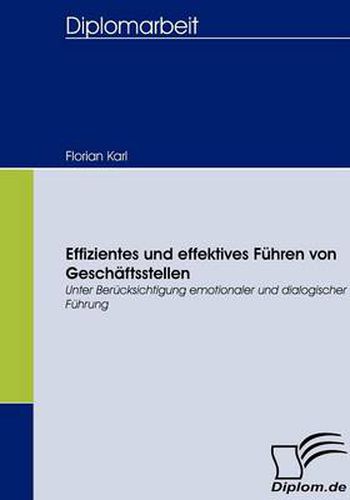 Effizientes und effektives Fuhren von Geschaftsstellen: Unter Berucksichtigung emotionaler und dialogischer Fuhrung