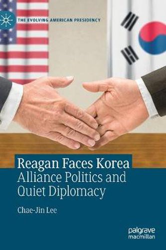 Cover image for Reagan Faces Korea: Alliance Politics and Quiet Diplomacy