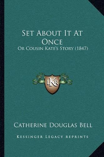 Set about It at Once: Or Cousin Kate's Story (1847)