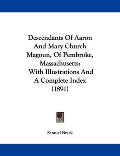 Cover image for Descendants of Aaron and Mary Church Magoun, of Pembroke, Massachusetts: With Illustrations and a Complete Index (1891)