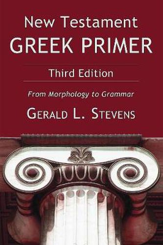 New Testament Greek Primer, Third Edition: From Morphology to Grammar