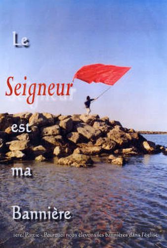 Cover image for Le Seigneur Est Ma Banniere: Pourquoi Nous Elevons Les Bannieres Dans L'Eglise