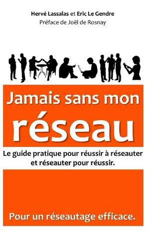 Cover image for Jamais sans mon reseau: Le guide pratique pour reussir a reseauter, et reseauter pour reussir