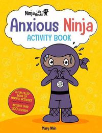Cover image for Ninja Life Hacks: Anxious Ninja Activity Book