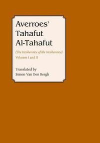 Cover image for Averroes: Tahafut al Tahafut (The Incoherence of the Incoherence)