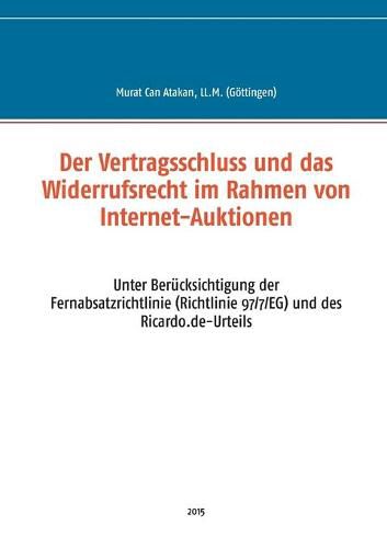 Cover image for Der Vertragsschluss und das Widerrufsrecht im Rahmen von Internet-Auktionen: Unter Berucksichtigung der Fernabsatzrichtlinie (Richtlinie 97/7/EG) und des Ricardo.de-Urteils