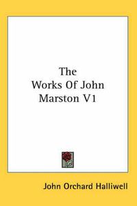 Cover image for The Works of John Marston V1