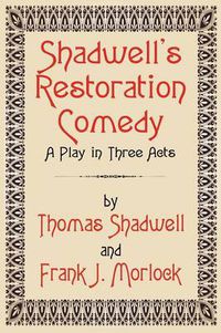 Cover image for Shadwell's Restoration Comedy: A Play in Three Acts