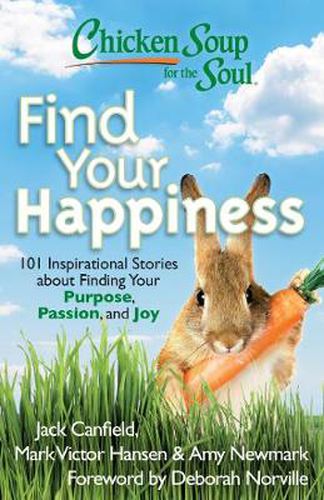 Cover image for Chicken Soup for the Soul: Find Your Happiness: 101 Inspirational Stories about Finding Your Purpose, Passion, and Joy