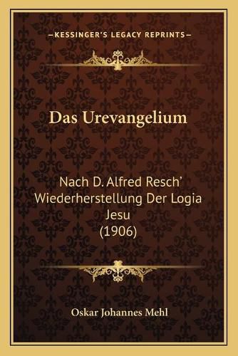 Cover image for Das Urevangelium: Nach D. Alfred Resch' Wiederherstellung Der Logia Jesu (1906)