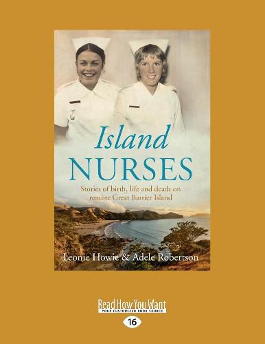 Island Nurses: Stories of birth, life and death on remote Great Barrier Island
