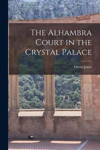 Cover image for The Alhambra Court in the Crystal Palace