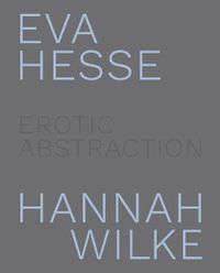 Cover image for Eva Hesse and Hannah Wilke