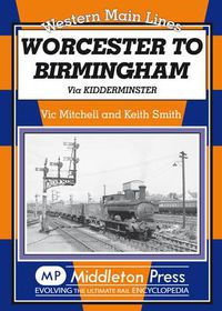 Cover image for Worcester to Birmingham: Via Kidderminster