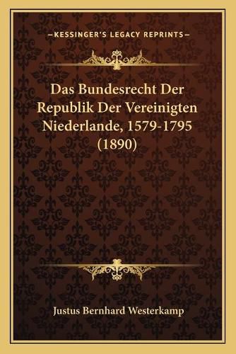 Cover image for Das Bundesrecht Der Republik Der Vereinigten Niederlande, 1579-1795 (1890)