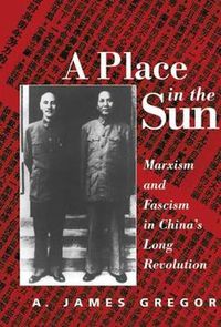 Cover image for A Place in the Sun: Marxism and Fascism in China's Long Revolution