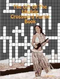 Cover image for The Gift Of The Ukulele Crossword Puzzle Book