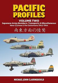 Cover image for Pacific Profiles - Volume Two: Japanese Army Bombers, Transports & Miscellaneous New Guinea & the Solomons 1942-1944