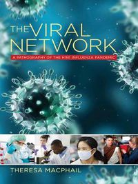 Cover image for The Viral Network: A Pathography of the H1N1 Influenza Pandemic