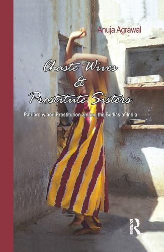 Cover image for Chaste Wives and Prostitute Sisters: Patriarchy and Prostitution among the Bedias of India