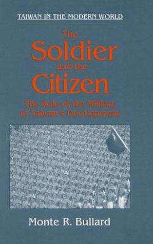 Cover image for The Soldier and the Citizen: Role of the Military in Taiwan's Development: Role of the Military in Taiwan's Development