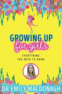Cover image for Growing Up for Girls: Everything You Need to Know