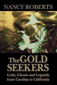 Cover image for The Gold Seekers: Gold, Ghosts, and Legends from Carolina to California