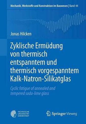Zyklische Ermudung Von Thermisch Entspanntem Und Thermisch Vorgespanntem Kalk-Natron-Silikatglas: Cyclic Fatigue of Annealed and Tempered Soda-Lime Glass