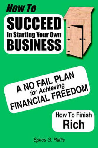 Cover image for How to Succeed in Starting Your Own Business: A No-Fail Plan for Achieving Financial Freedom How to Finish Rich