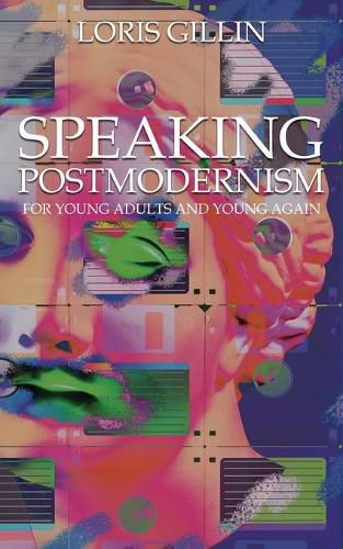 Cover image for Speaking Postmodernism: For Young Adults and Young Again
