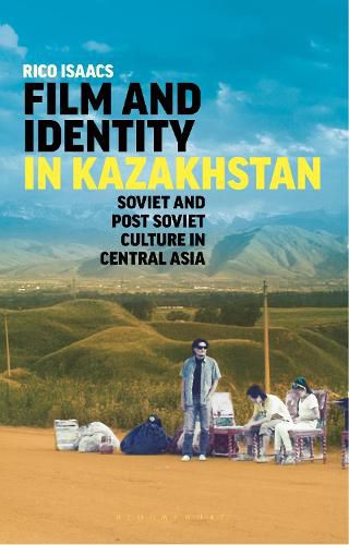 Cover image for Film and Identity in Kazakhstan: Soviet and Post-Soviet Culture in Central Asia