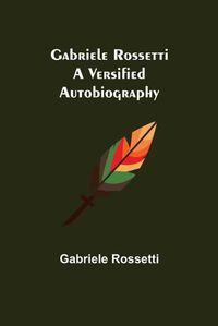 Cover image for Gabriele Rossetti: A Versified Autobiography