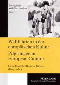 Cover image for Wallfahrten in Der Europaeischen Kultur - Pilgrimage in European Culture: Tagungsband P&#345;ibram 26.-29. Mai 2004- Proceedings of the Symposium P&#345;ibram, May 26 Th -29 Th 2004