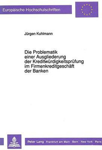 Cover image for Die Problematik Einer Ausgliederung Der Kreditwuerdigkeitspruefung Im Firmenkreditgeschaeft Der Banken