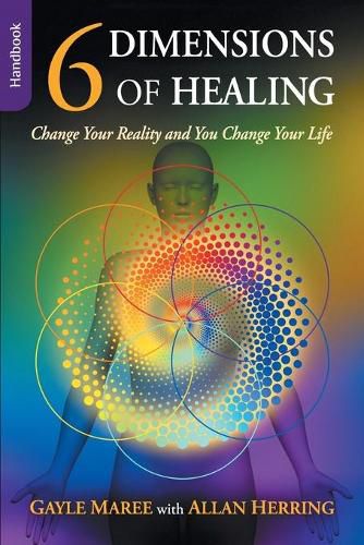 Cover image for 6 Dimensions of Healing - Handbook - Change Your Reality and You Change Your Life