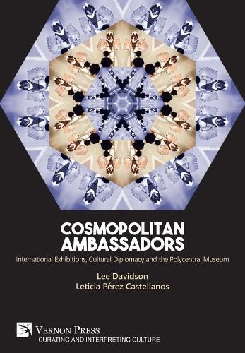 Cosmopolitan Ambassadors: International exhibitions, cultural diplomacy and the polycentral museum