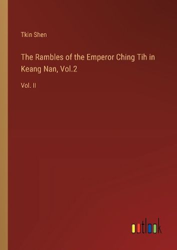 Cover image for The Rambles of the Emperor Ching Tih in Keang Nan, Vol.2