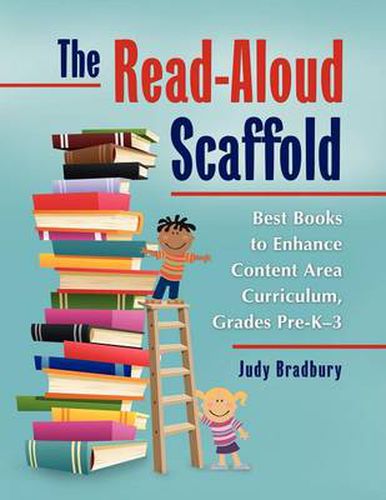 Cover image for The Read-Aloud Scaffold: Best Books to Enhance Content Area Curriculum, Grades Pre-K-3