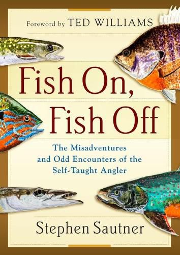 Fish On, Fish Off: The Misadventures and Odd Encounters of the Self-Taught Angler