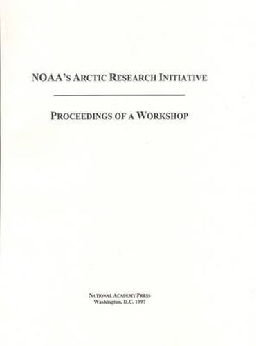 NOAA's Arctic Research Initiative: Proceedings of a Workshop