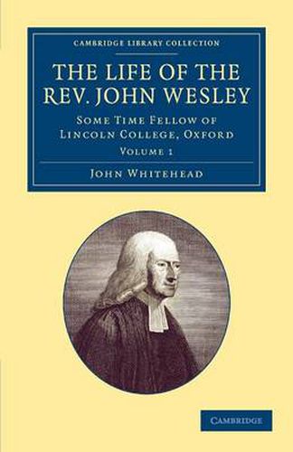 Cover image for The Life of the Rev. John Wesley, M.A.: Some Time Fellow of Lincoln-College, Oxford