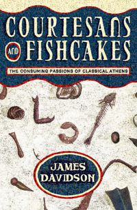 Cover image for Courtesans and Fishcakes: The Consuming Passions of Classical Athens